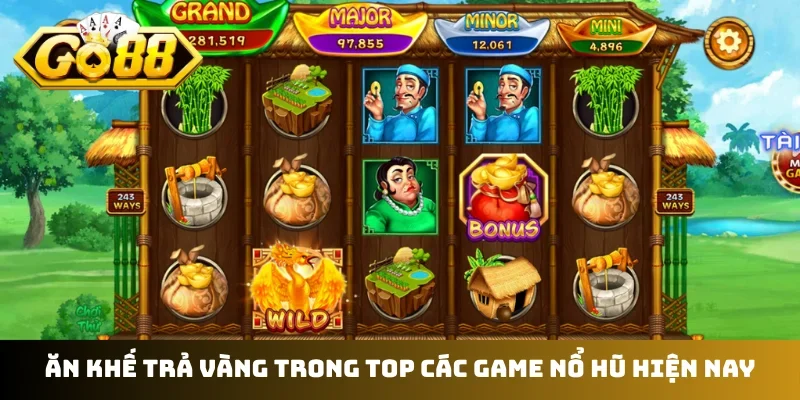 Ăn Khế Trả Vàng trong top các game nổ hũ hiện nay