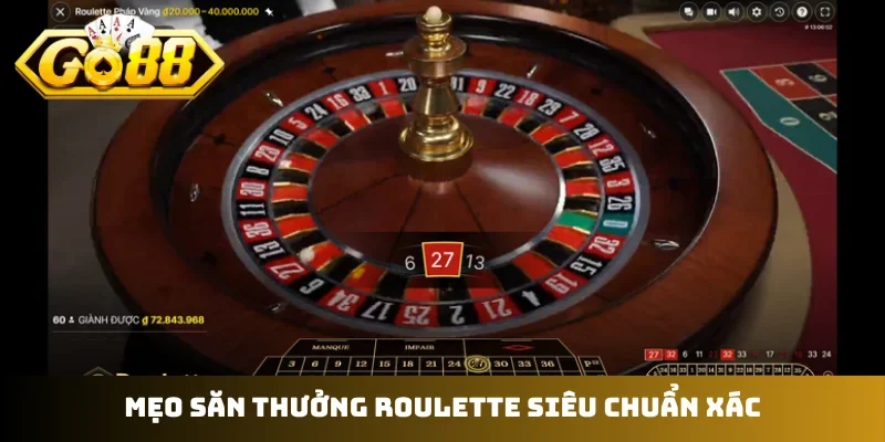Mẹo săn thưởng roulette siêu chuẩn xác