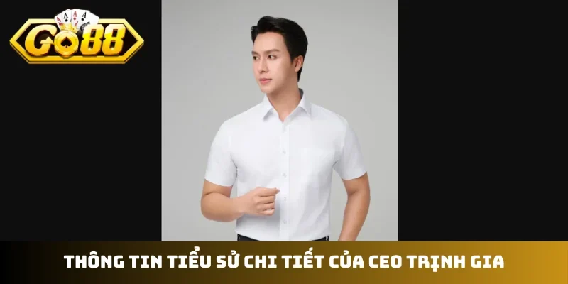 Thông tin tiểu sử chi tiết của CEO Trịnh Gia